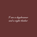 Vinyl Wall Art Decal - I Am A Daydreamer And A Night Thinker - 7.5" x 25" - Modern Fun Inspiring Positive Vibes Quote Sticker For Home Bedroom Playroom Classroom Office Coffee Shop Decor 1