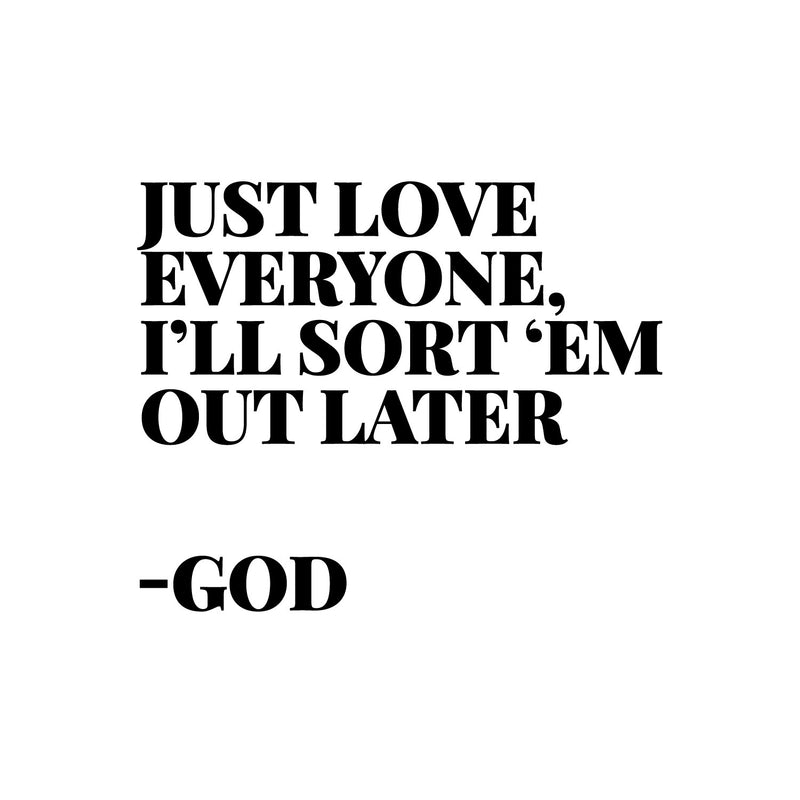 Vinyl Wall Art Decal - Just Love Everyone I'll Sort Them Out Later God - 10" x 12" - Inspirational Spiritual Religious Quote Sticker For Home Office Church Living Room Decor 1