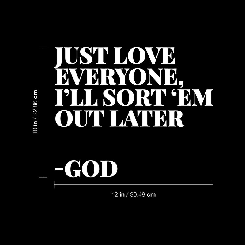 Vinyl Wall Art Decal - Just Love Everyone I'll Sort Them Out Later God - 10" x 12" - Inspirational Spiritual Religious Quote Sticker For Home Office Church Living Room Decor 4