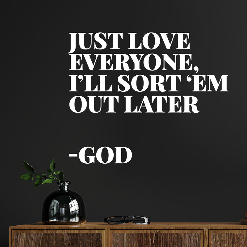 Vinyl Wall Art Decal - Just Love Everyone I'll Sort Them Out Later God - 10" x 12" - Inspirational Spiritual Religious Quote Sticker For Home Office Church Living Room Decor 3