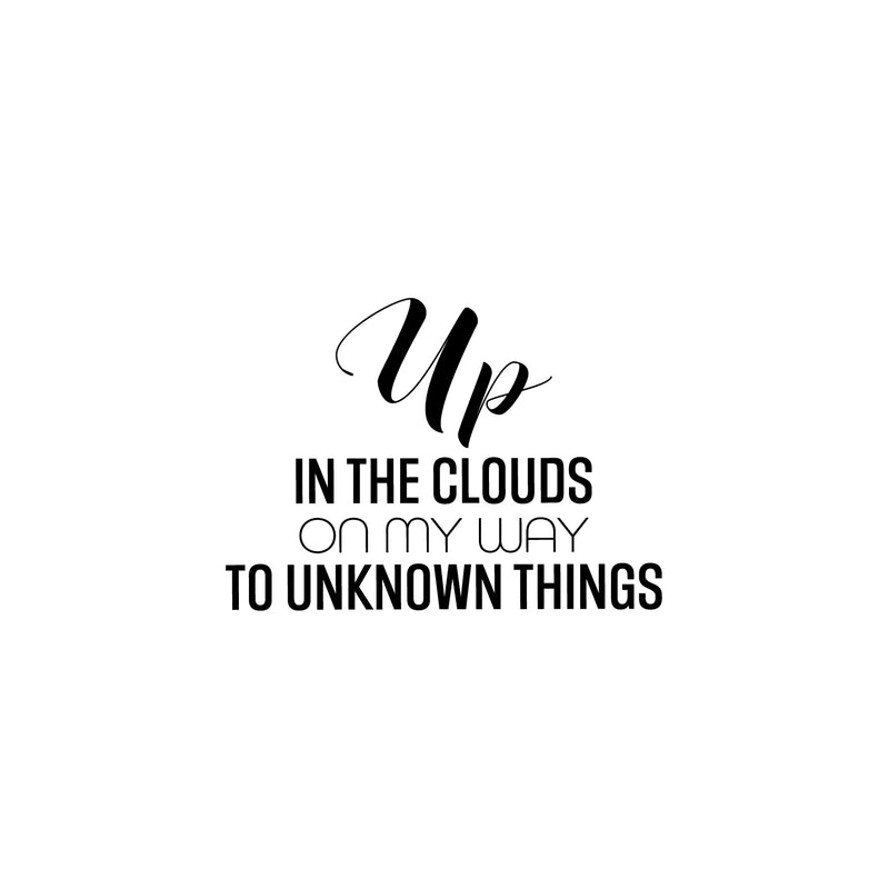 Vinyl Wall Art Decal - Up In The Clouds On my Way To Unknown Things - Modern Fun Inspiring Positive Vibes Quote Sticker For Home Bedroom Playroom Classroom Office Coffee Shop Decor 1