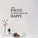 Vinyl Wall Art Decal - I Will Focus On What Makes Me Happy - 17" x 35" - Modern Motivational Self Love Quote Sticker For Home Office Therapy  Bedroom Living Room Decor 2
