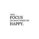 Vinyl Wall Art Decal - I Will Focus On What Makes Me Happy - 17" x 35" - Modern Motivational Self Love Quote Sticker For Home Office Therapy  Bedroom Living Room Decor 1