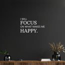 Vinyl Wall Art Decal - I Will Focus On What Makes Me Happy - 17" x 35" - Modern Motivational Self Love Quote Sticker For Home Office Therapy  Bedroom Living Room Decor 2
