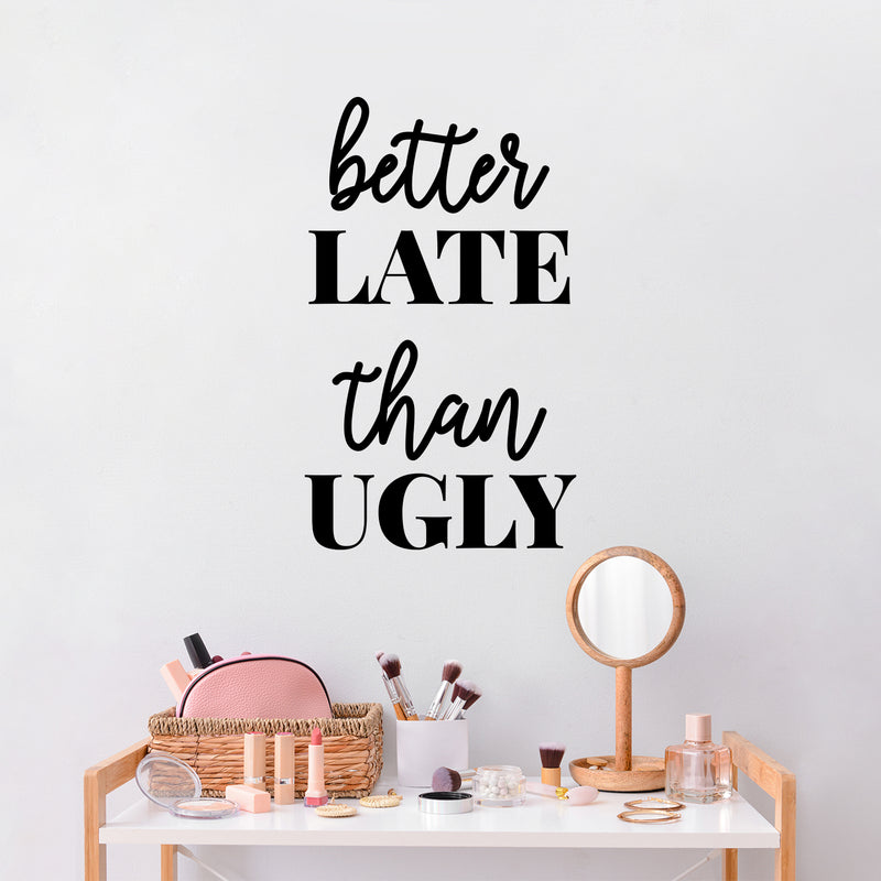 Vinyl Wall Art Decal - Better Late Than Ugly - Chic Trendy Funny Feminine Quote Sticker For Women Home Girls Bedroom Closet Living Room Office Work Decor 2