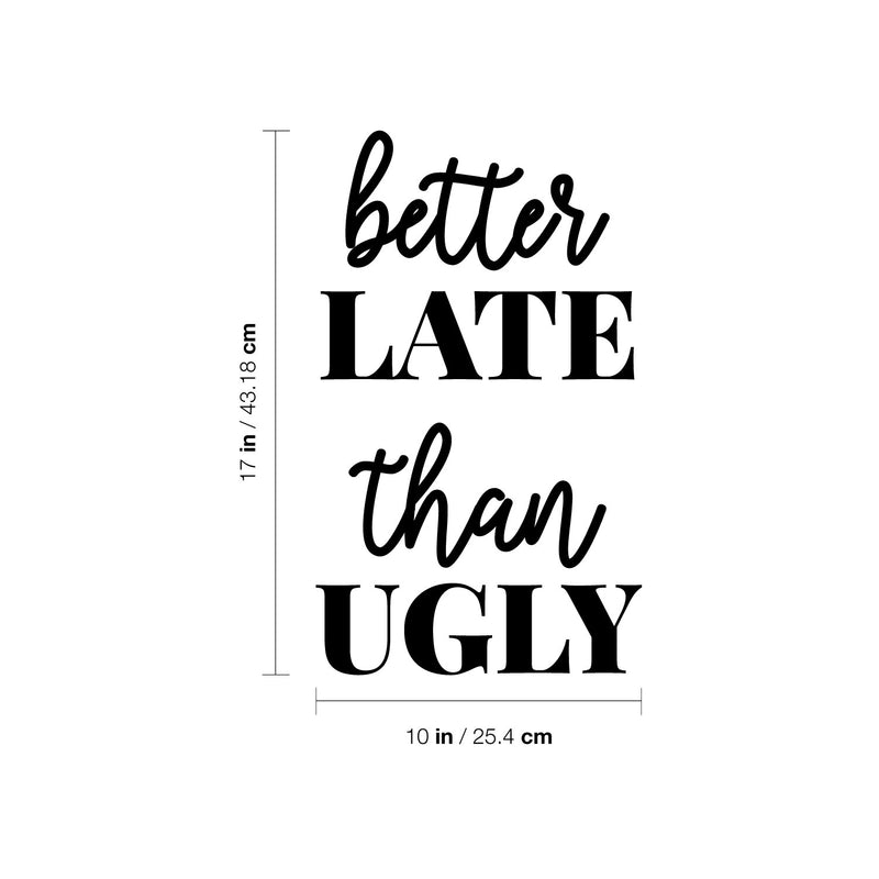 Vinyl Wall Art Decal - Better Late Than Ugly - Chic Trendy Funny Feminine Quote Sticker For Women Home Girls Bedroom Closet Living Room Office Work Decor 4