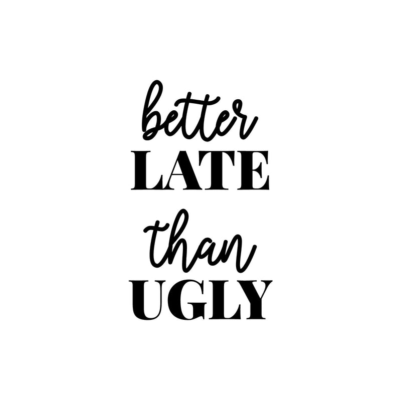 Vinyl Wall Art Decal - Better Late Than Ugly - Chic Trendy Funny Feminine Quote Sticker For Women Home Girls Bedroom Closet Living Room Office Work Decor 1