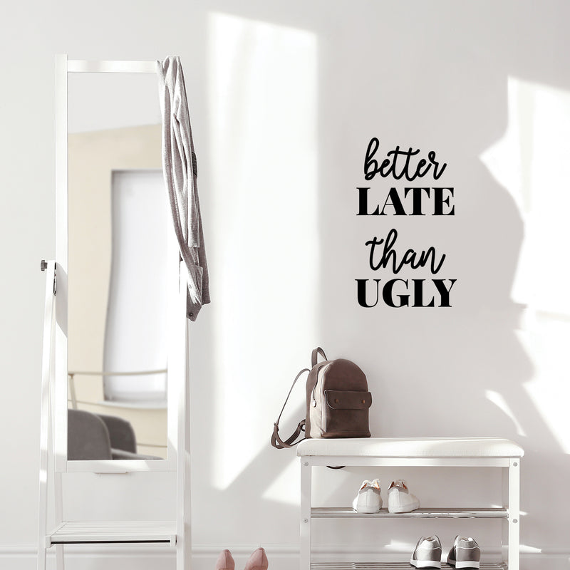 Vinyl Wall Art Decal - Better Late Than Ugly - Chic Trendy Funny Feminine Quote Sticker For Women Home Girls Bedroom Closet Living Room Office Work Decor 3