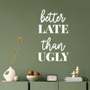 Vinyl Wall Art Decal - Better Late Than Ugly - Chic Trendy Funny Feminine Quote Sticker For Women Home Girls Bedroom Closet Living Room Office Work Decor 5