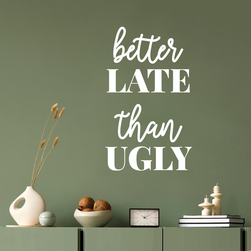Vinyl Wall Art Decal - Better Late Than Ugly - 17" x 10" - Trendy Funny Adult Feminine Joke Quote Sticker For Women Room Closet Office Boutique Beauty Saloon Coffee Shop Storefront Decor 2