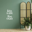 Vinyl Wall Art Decal - Better Late Than Ugly - 17" x 10" - Trendy Funny Adult Feminine Joke Quote Sticker For Women Room Closet Office Boutique Beauty Saloon Coffee Shop Storefront Decor 3