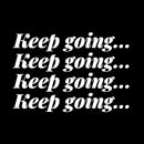 Vinyl Wall Art Decal - Keep Going... - 9.5" x 14" - Trendy Motivational Positive Healthy Quote Sticker For Office Workout Room Yoga CrossFit Center Gym Fitness Lifestyle Decor 1