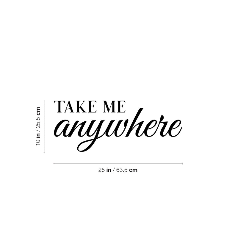 Vinyl Wall Art Decal - Take Me Anywhere - Trendy Motivational Optimistic Good Vibes Quote Sticker For Bedroom Closet Living Room Office Business Store Coffee Shop Decor 4