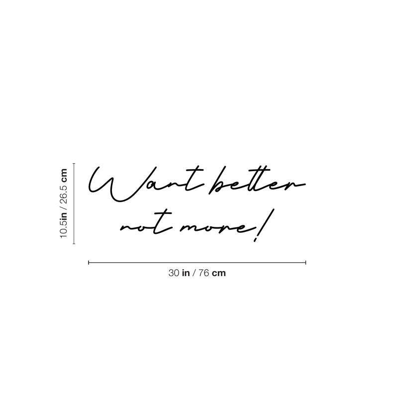 Vinyl Wall Art Decal - Want Better Not More - 10.5" x 30" - Trendy Inspirational Positive Lifestyle Quote Sticker For Home Bedroom Living Room School Classroom Office Gym Fitness Decor 4