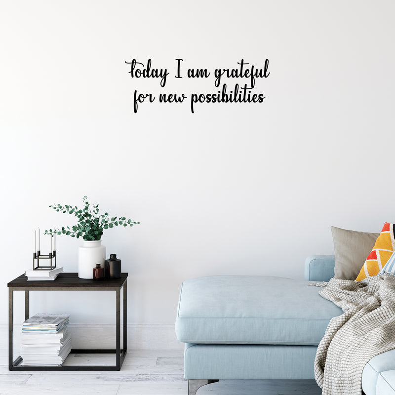 Vinyl Wall Art Decal - Today I Am Grateful For New Possibilities - 15" x 35" - Trendy Inspiring Optimistic Self Esteem Quote Sticker For Bedroom Closet Kids Room Office Coffee Shop Decor 3