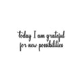 Vinyl Wall Art Decal - Today I Am Grateful For New Possibilities - Trendy Inspiring Optimistic Self Esteem Quote Sticker For Bedroom Closet Kids Room Office Coffee Shop Decor 1