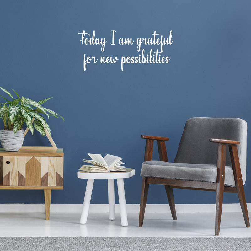 Vinyl Wall Art Decal - Today I Am Grateful For New Possibilities - 15" x 35" - Trendy Inspiring Optimistic Self Esteem Quote Sticker For Bedroom Closet Kids Room Office Coffee Shop Decor 2