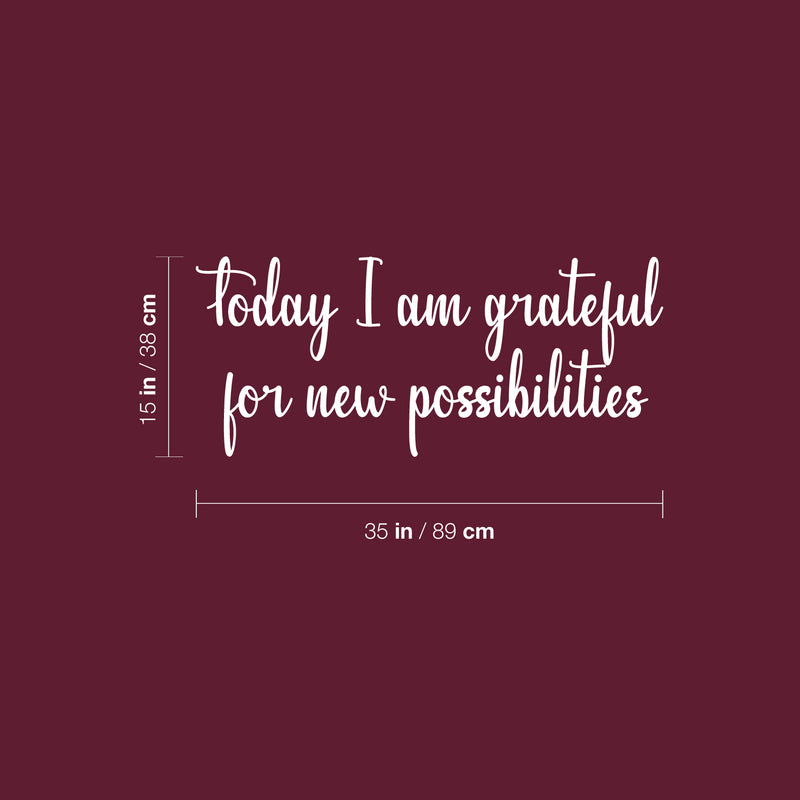 Vinyl Wall Art Decal - Today I Am Grateful For New Possibilities - 15" x 35" - Trendy Inspiring Optimistic Self Esteem Quote Sticker For Bedroom Closet Kids Room Office Coffee Shop Decor 4