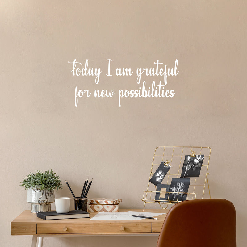 Vinyl Wall Art Decal - Today I Am Grateful For New Possibilities - 15" x 35" - Trendy Inspiring Optimistic Self Esteem Quote Sticker For Bedroom Closet Kids Room Office Coffee Shop Decor 3