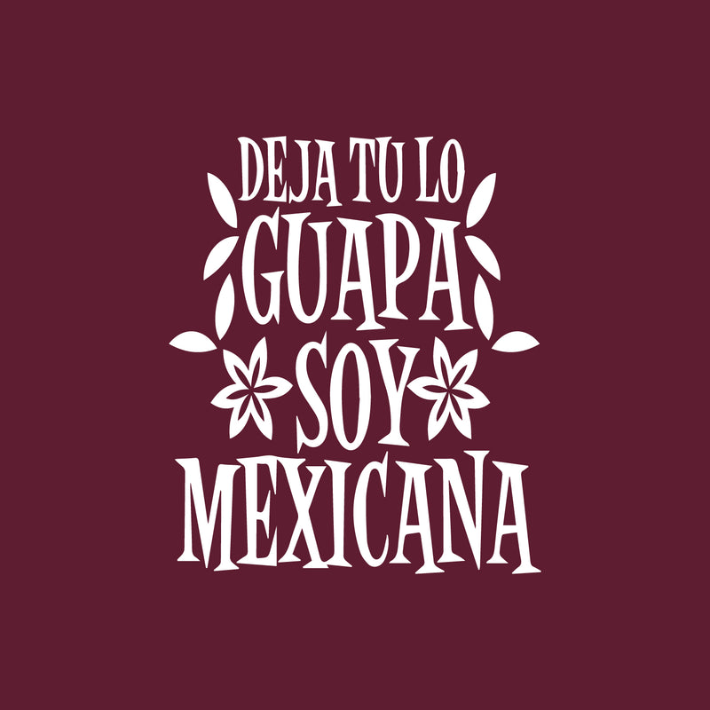 Vinyl Wall Art Decal - Deja Tu Lo Guapa Soy Mexicana - Leave The Beautiful I'm Mexican - 20" x 17" - Trendy Lovely Spanish Quote Sticker For Home Bedroom Make Up Beauty Salon Decor 1