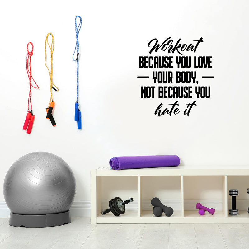 Vinyl Wall Art Decal - Workout Because You Love Your Body Not Because You Hate It - 31" x 30" - Trendy Positive Quote Sticker For Home Office School CrossFit Gym Fitness Lifestyle Decor 3