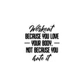 Vinyl Wall Art Decal - Workout Because You Love Your Body Not Because You Hate It - Trendy Positive Quote Sticker For Home Office CrossFit Gym Fitness Decor 1