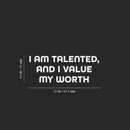 Vinyl Wall Art Decal - I Am Talented And I Value My Worth - 9.5" x 25" - Trendy Positive Self Esteem Quote Sticker For Home School Classroom Office Goals Motivating Decor 4