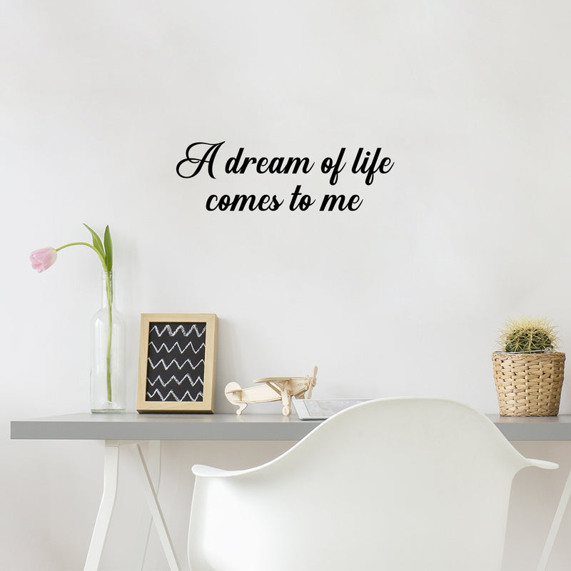 Vinyl Wall Art Decal - A Dream Of Life Comes To Me - 2- Modern Inspirational Quote Sticker For Home Office Bedroom Store Living Room Decor 2