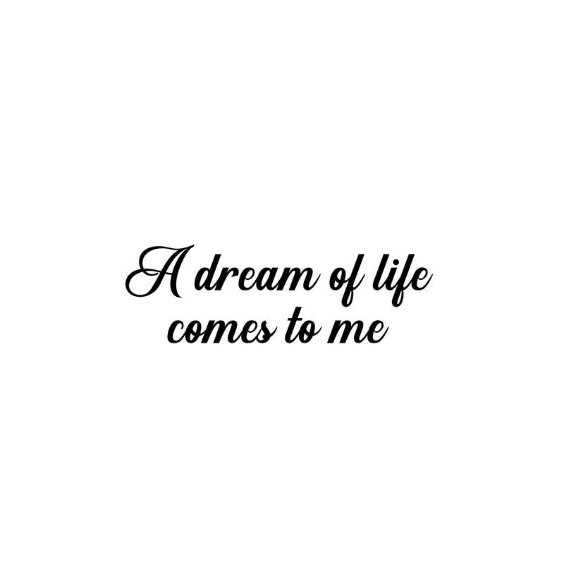 Vinyl Wall Art Decal - A Dream Of Life Comes To Me - 25" x 8" - Modern Inspirational Quote Sticker For Home Office Bedroom Store Living Room Decor 1