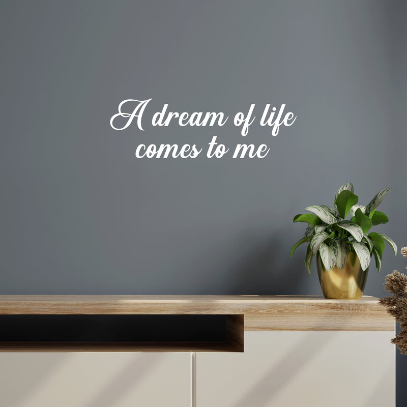 Vinyl Wall Art Decal - A Dream Of Life Comes To Me - 25" x 8" - Modern Inspirational Quote Sticker For Home Office Bedroom Store Living Room Decor 2