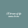 Vinyl Wall Art Decal - A Dream Of Life Comes To Me - 25" x 8" - Modern Inspirational Quote Sticker For Home Office Bedroom Store Living Room Decor 1