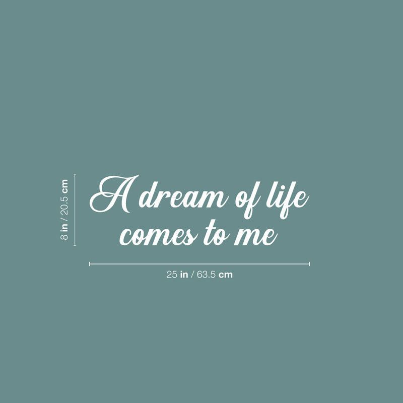 Vinyl Wall Art Decal - A Dream Of Life Comes To Me - 25" x 8" - Modern Inspirational Quote Sticker For Home Office Bedroom Store Living Room Decor 4