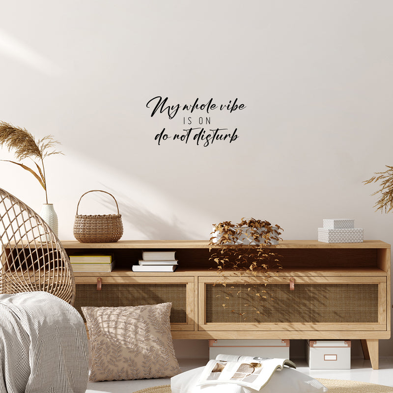 Vinyl Wall Art Decal - My Whole Vibe Is On Do Not Disturb - 12.5" x 25" - Trendy Inspiring Positive Vibes Quote Sticker For Home Bedroom Living Room Office School Coffee Shop Decor 3