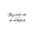 Vinyl Wall Art Decal - My Whole Vibe Is On Do Not Disturb - 12. Trendy Inspiring Positive Vibes Quote Sticker For Home Bedroom Living Room Office School Coffee Shop Decor 1