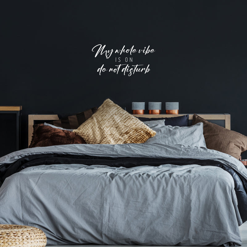 Vinyl Wall Art Decal - My Whole Vibe Is On Do Not Disturb - 12.5" x 25" - Trendy Inspiring Positive Vibes Quote Sticker For Home Bedroom Living Room Office School Coffee Shop Decor 2