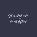 Vinyl Wall Art Decal - My Whole Vibe Is On Do Not Disturb - 12.5" x 25" - Trendy Inspiring Positive Vibes Quote Sticker For Home Bedroom Living Room Office School Coffee Shop Decor 1