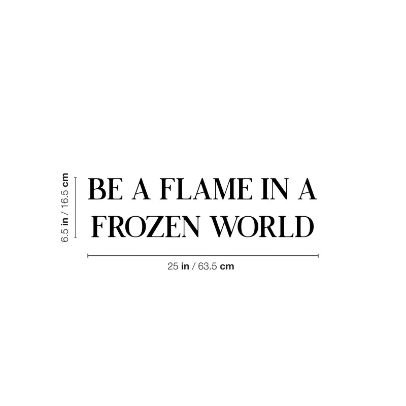 Vinyl Wall Art Decal - Be A Flame In A Frozen World - 6. Modern Motivational Optimism Self Esteem Quote Sticker For Home Office Bedroom Living Room Decor 4