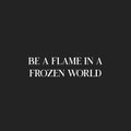 Vinyl Wall Art Decal - Be A Flame In A Frozen World - 6.5" x 25" - Modern Motivational Optimism Self Esteem Quote Sticker For Home Office Bedroom Living Room Decor 1