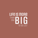 Vinyl Wall Art Decal - Life Is More Than One Big To Do List - 16.5" x 21.5" - Modern Motivational Optimism Self Esteem Quote Sticker For Home Office Bedroom Living Room Decor 1