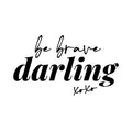 Vinyl Wall Art Decal - Be Brave Darling XOXO - - Trendy Motivational Chic Quote Sticker For Home Office Bedroom Closet Makeup Mirror Boutique Decor 1