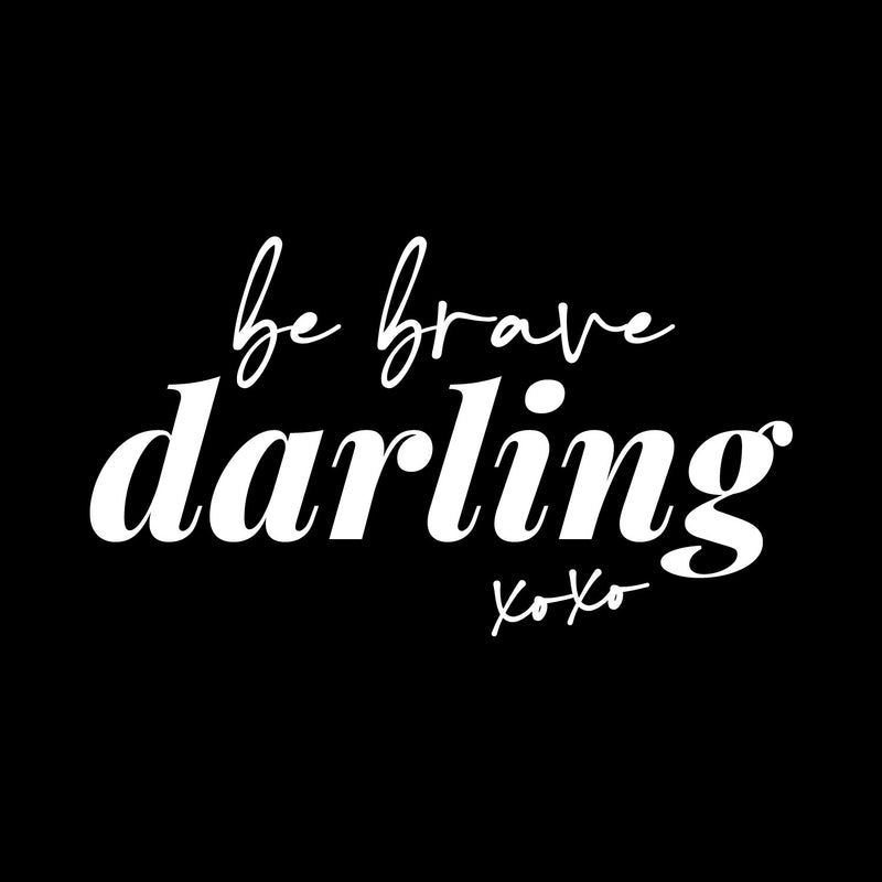 Vinyl Wall Art Decal - Be Brave Darling XOXO - 10" x 17.5" - Trendy Motivational Chic Quote Sticker For Home Office Bedroom Closet Makeup Mirror Boutique Decor 1