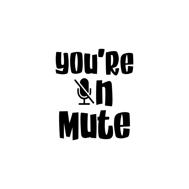 Vinyl Wall Art Decal - You're On Mute - Trendy Lovely Funny Good Vibes Quote Sticker For Home Living Room Kids Room Nursery Playroom Daycare Classroom School Decor 1