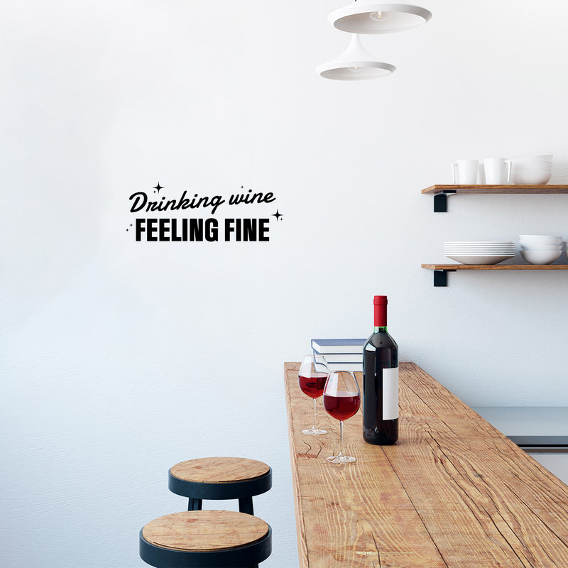 Vinyl Wall Art Decal - Drinking Wine Feeling Fine - 9.5" x 25" - Sarcastic Funny Adult Joke Quote Sticker For Home Bar Kitchen Wine Cellar Restaurant Liquor Storefront Decor 3