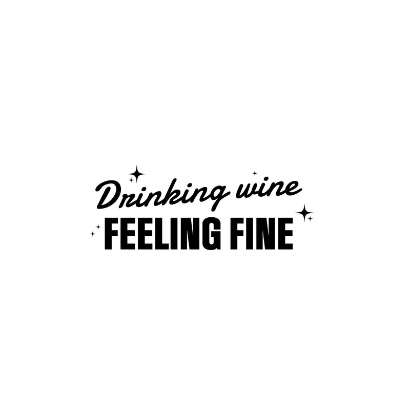 Vinyl Wall Art Decal - Drinking Wine Feeling Fine - 9.5" x 25" - Sarcastic Funny Adult Joke Quote Sticker For Home Bar Kitchen Wine Cellar Restaurant Liquor Storefront Decor 1