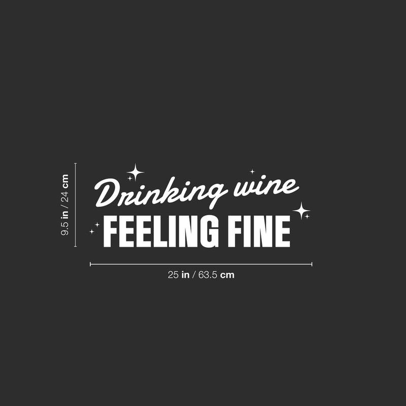 Vinyl Wall Art Decal - Drinking Wine Feeling Fine - 9.5" x 25" - Sarcastic Funny Adult Joke Quote Sticker For Home Bar Kitchen Wine Cellar Restaurant Liquor Storefront Decor 4