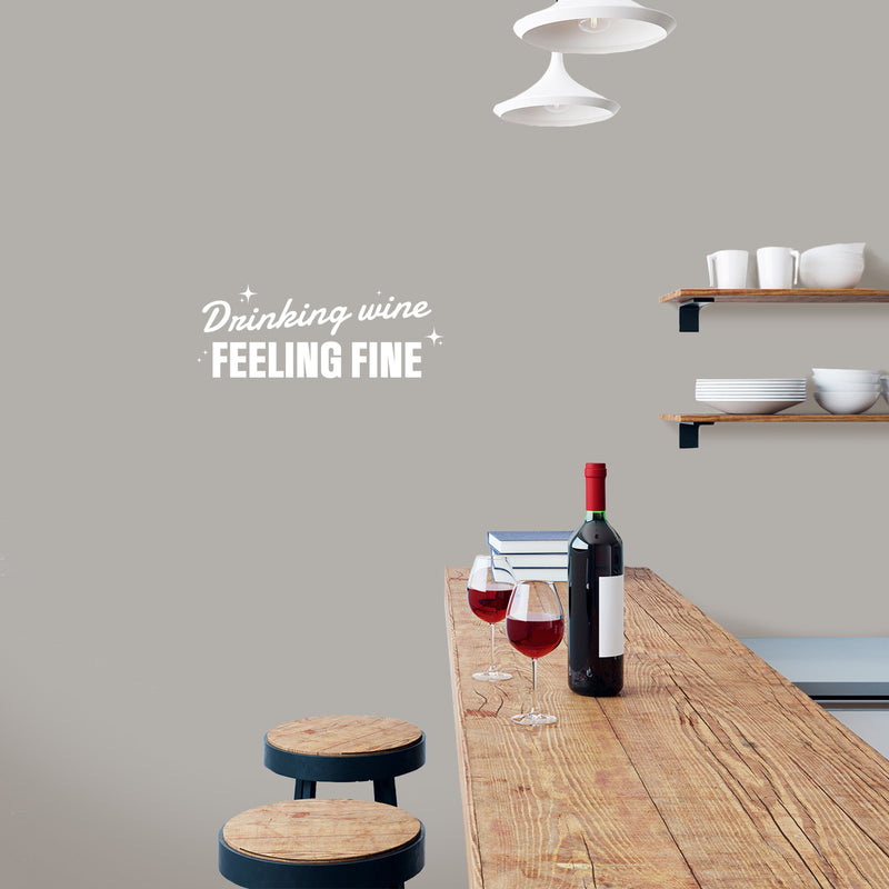 Vinyl Wall Art Decal - Drinking Wine Feeling Fine - 9.5" x 25" - Sarcastic Funny Adult Joke Quote Sticker For Home Bar Kitchen Wine Cellar Restaurant Liquor Storefront Decor 2