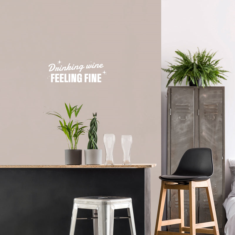 Vinyl Wall Art Decal - Drinking Wine Feeling Fine - 9.5" x 25" - Sarcastic Funny Adult Joke Quote Sticker For Home Bar Kitchen Wine Cellar Restaurant Liquor Storefront Decor 3