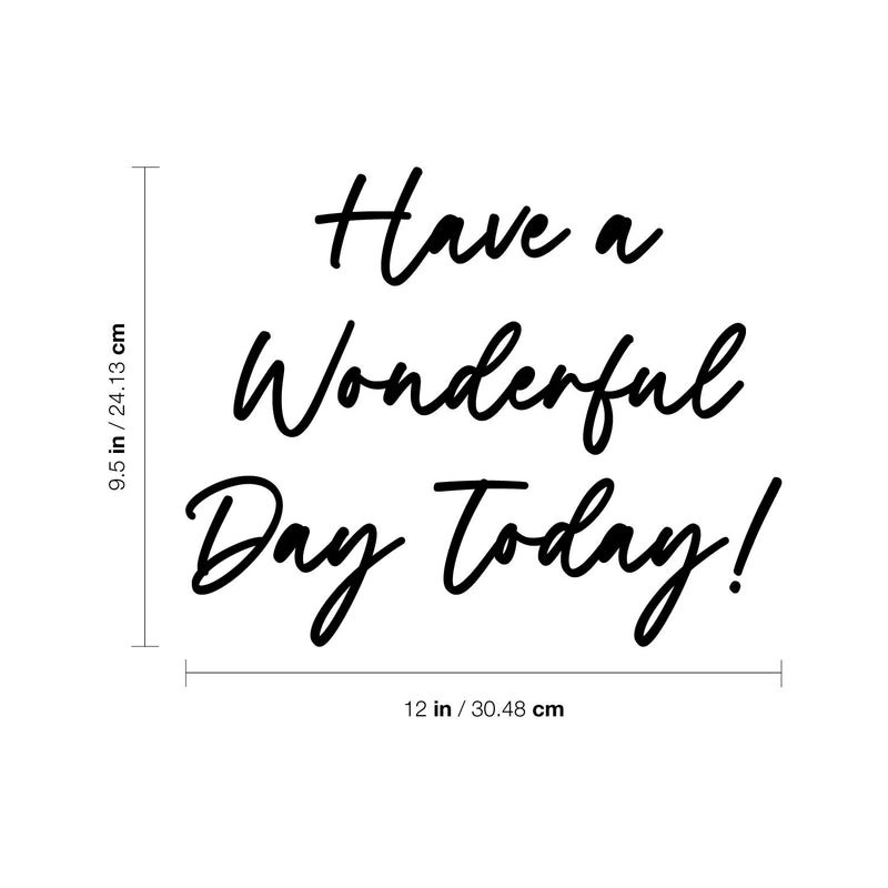 Vinyl Wall Art Decal - Have A Wonderful Day Today - 9.5" x 12" - Trendy Funny Quote Sticker For Home Windows Doors Office Restaurant Coffee Shop Storefront Decor 4