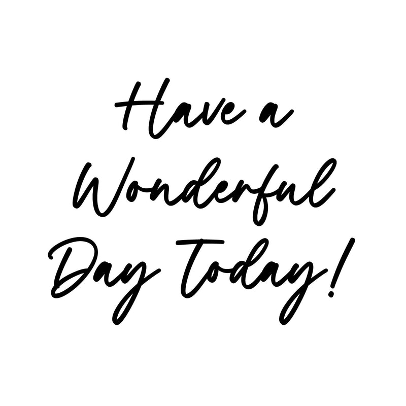 Vinyl Wall Art Decal - Have A Wonderful Day Today - 9.5" x 12" - Trendy Funny Quote Sticker For Home Windows Doors Office Restaurant Coffee Shop Storefront Decor 1