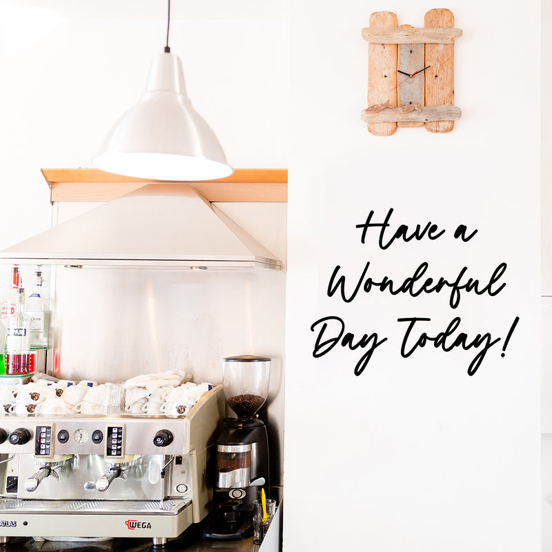 Vinyl Wall Art Decal - Have A Wonderful Day Today - 9.5" x 12" - Trendy Funny Quote Sticker For Home Windows Doors Office Restaurant Coffee Shop Storefront Decor 3